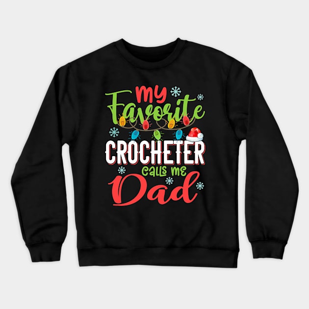 My Favorite Crocheter Calls Me Dad Xmas Light Christmas Gift Crewneck Sweatshirt by Shops PR